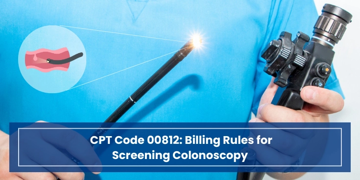 CPT Code 00812_ Billing Rules for Screening Colonoscopy
