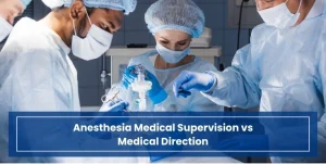 Anesthesia Medical Supervision vs Medical Direction