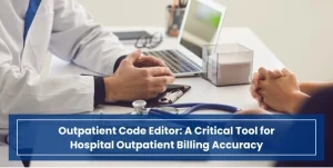 Outpatient Code Editor_ A Critical Tool for Hospital Outpatient Billing Accuracy