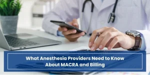 What Anesthesia Providers Need to Know About MACRA and Billing
