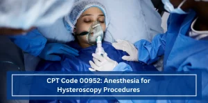 CPT Code 00952 Anesthesia for Hysteroscopy Procedures