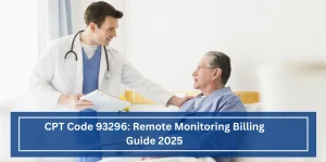CPT Code 93296: Remote Monitoring Billing Guide 2025
